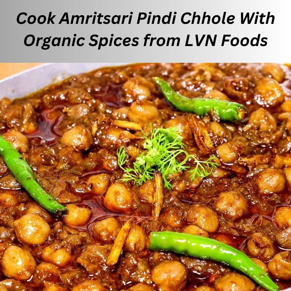 Cook Amritsari Pindi Chhole With Organic Spices from LVN Foods